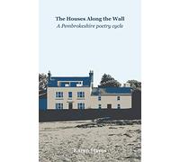 The The Houses Along the Wall: A Pembrokeshire poetry cycle