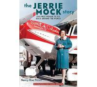 The The Jerrie Mock Story: The First Woman to Fly Solo around the World (Biographies for Young Readers)