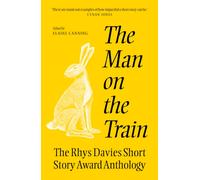 The The Man on the Train : The Rhys Davies Short Story Competition Anthology