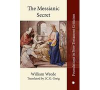 The The Messianic Secret: Das Messiasgeheimnis in den Evangelien (Foundations in New Testament Criticism)