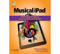 The The Musical iPad: Creating, Performing, and Learning Music on Your iPad (Quick Pro Guides): Performing, Creating and Learning Music on Your iPad