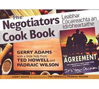 The The Negotiators Cookbook - Best Kept Secret of the Irish Peace Process: Leabhar Cóicearachta an Idirbheartaithe - An rún is mó as an phróiseas síochána.