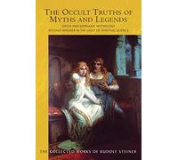 The The Occult Truths of Myths and Legends: Greek and Germanic Mythology. Richard Wagner in the Light of Spiritual Science: 92 (Collected Works of Rudolf Steiner)