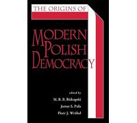 The The Origins of Modern Polish Democracy (Polish and Polish-American Studies Series)