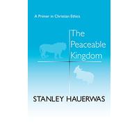 The The Peaceable Kingdom: A Primer in Christian Ethics