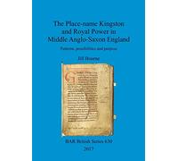 The The place-name Kingston and its context: Patterns, possibilities and purpose: 630 (British Archaeological Reports British Series)