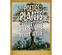 The The Poetics of Plants in Spanish American Literature