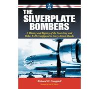The The Silverplate Bombers: A History and Registry of the Enola Gay and Other B-29s Configured to Carry Atomic Bombs