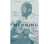 The The Struggle for Meaning: Reflections on Philosophy, Culture, and Democracy in Africa: 78 (Research in International Studies, Africa Series)