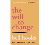The Will to Change: Men, Masculinity, and Love