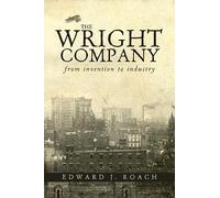 The The Wright Company: From Invention to Industry