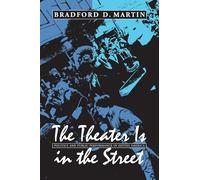 The Theater Is in the Street: Politics and Public Performance in 1960s