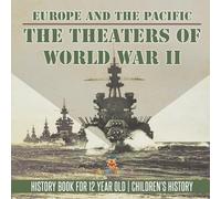 The Theaters of World War II: Europe and the Pacific - History Book for 12 Year Old Children's History