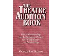 The Theatre Audition Book: Playing Monologs from Contemporary, Modern, Period, Shakespeare and Classical Plays: Playing Monologues from Contemporary, ... Modern, Period, Shakespeare & Classical Plays