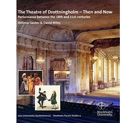 The Theatre of Drottningholm - Then and Now: Performance Between the 18th and 21st Centuries: 4 (Stockholm Theatre Studies)