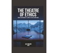 The Theatre of Ethics: Where responsibility learns to speak compliance