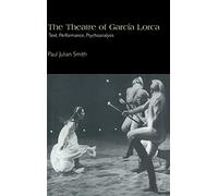 The Theatre of García Lorca: Text, Performance, Psychoanalysis: 14 (Cambridge Studies in Latin American and Iberian Literature, Series Number 14)