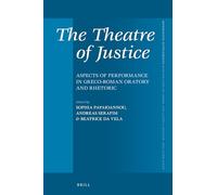 The Theatre of Justice: Aspects of Performance in Greco-Roman Oratory and Rhetoric: 403 (Mnemosyne, Supplements, 403)