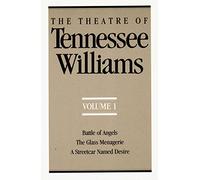 The Theatre of Tennessee Williams, Volume I - Angels, A Streetcar Named Desire, The Glass Menagerie V 1: Battle of Angels, the Glass Menagerie, a ... Desire (Theatre of Tennessee Williams Vol. I)