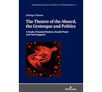 The Theatre of the Absurd, the Grotesque and Politics: A Study of Samuel Beckett, Harold Pinter and Tom Stoppard: 27 (Interdisciplinary Studies in Performance)