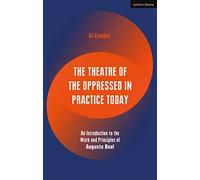The Theatre of the Oppressed in Practice Today: An Introduction to the Work and Principles of Augusto Boal (Performance Books)