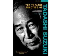 The Theatre Practice of Tadashi Suzuki: A critical study with video examples (Performance Books)