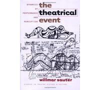 The Theatrical Event: Dynamics of Performance and Perception (Studies in Theatre History and Culture)
