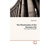 The Theatricality of the Baroque City: The Zwinger and Dresden