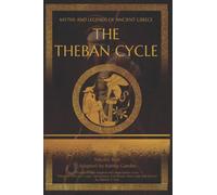THE THEBAN CYCLE: Adapted from "What The Ancient Greeks And Romans Told About Their Gods And Heroes" by Nikolay A. Kun (Myths and Legends of Ancient Greece)