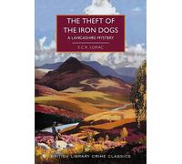 The Theft of the Iron Dogs: A Lancashire Mystery (British Library Crime Classics 118)