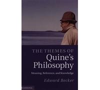 The Themes of Quine's Philosophy: Meaning, Reference, and Knowledge