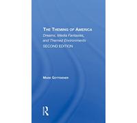 The Theming Of America, Second Edition: American Dreams, Media Fantasies, And Themed Environments