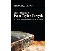The Theodicy of Peter Taylor Forsyth: A "Crucial" Justification of the Ways of God to Man