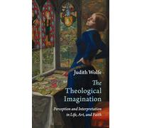 The Theological Imagination: Perception and Interpretation in Life, Art, and Faith (Current Issues in Theology)