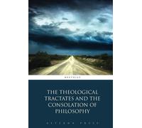The Theological Tractates and the Consolation of Philosophy