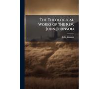 The Theological Works of the Rev. John Johnson
