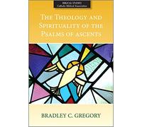 The Theology and Spirituality of the Psalms of Ascents