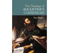 The Theology of Augustine's Confessions