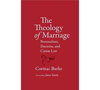 The Theology of Marriage: Personalism, Doctrine and Canon Law