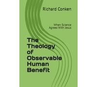 The Theology of Observable Human Benefit: When Science Agrees With Jesus (Saving Our Species)