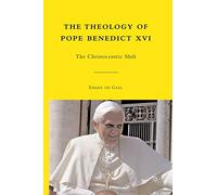 The Theology of Pope Benedict XVI – The Christocentric Shift – Macmillan