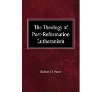 The Theology of Post-Reformation Lutheranism: A Study of Theological Prolegomena