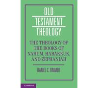 The Theology of the Books of Nahum, Habakkuk, and Zephaniah (Old Testament Theology)