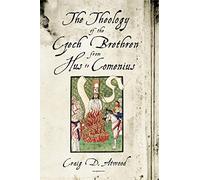The Theology of the Czech Brethren from Hus to Comenius