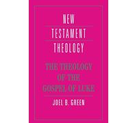 The Theology of the Gospel of Luke (New Testament Theology)