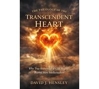 The Theology of the Transcendent Heart: Why True Knowledge of God Begins Beyond Mere Intellectualism (The Mustard Seed Series: Small but Mighty Works)