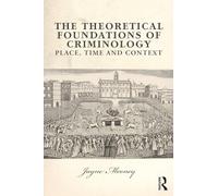 The Theoretical Foundations of Criminology: Place, Time and Context