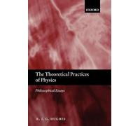 The Theoretical Practices of Physics: Philosophical Essays