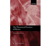 The Theoretical Practices of Physics: Philosophical Essays