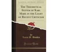The Theoretical System of Karl Marx in the Light of Recent Criticism (Classic Reprint)